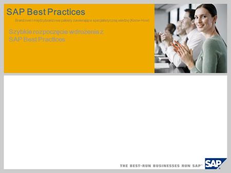 SAP TechEd ‘04 SAP Best Practices Branżowe i międzybranżowe pakiety zawierające specjalistyczną wiedzę (Know-How) Szybkie rozpoczęcie wdrożenia z.