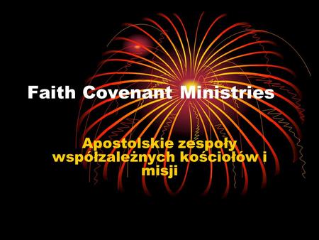 Faith Covenant Ministries Apostolskie zespoły współzależnych kościołów i misji.