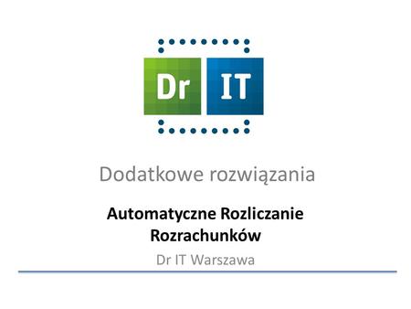 Dodatkowe rozwiązania Automatyczne Rozliczanie Rozrachunków Dr IT Warszawa.