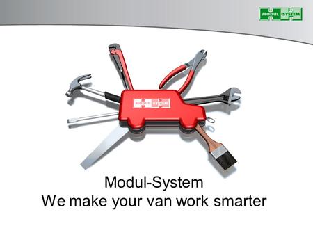 Modul-System We make your van work smarter. Ludzie dla których pracujemy.