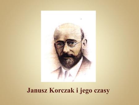 Janusz Korczak i jego czasy