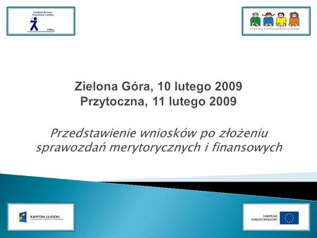 Przedstawienie wniosków po złożeniu sprawozdań merytorycznych i finansowych.