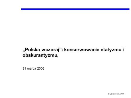 „Polska wczoraj”: konserwowanie etatyzmu i obskurantyzmu.