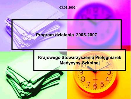 Program działania 2005-2007 Krajowego Stowarzyszenia Pielęgniarek Medycyny Szkolnej 03.06.2005r.