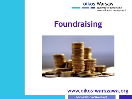 Www.oikos-warszawa.org Foundraising. www.oikos-warszawa.org Foudraising to sztuka.