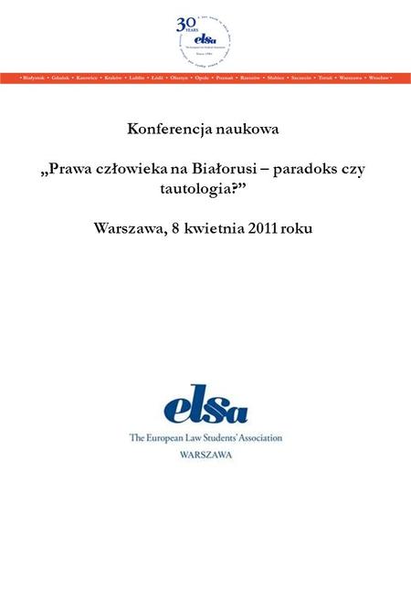 Konferencja naukowa Prawa człowieka na Białorusi – paradoks czy tautologia? Warszawa, 8 kwietnia 2011 roku.