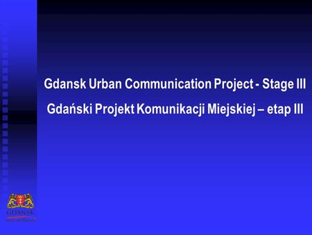 Gdansk Urban Communication Project - Stage III Gdański Projekt Komunikacji Miejskiej – etap III.