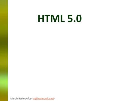HTML 5.0 Marcin Badurowicz .