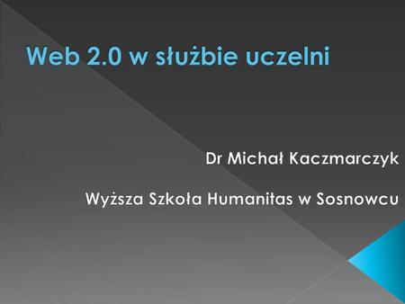 Dr Michał Kaczmarczyk Wyższa Szkoła Humanitas w Sosnowcu