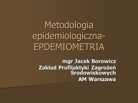 Metodologia epidemiologiczna-EPDEMIOMETRIA