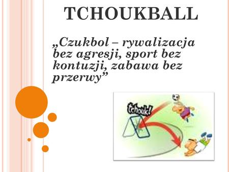 TCHOUKBALL „Czukbol – rywalizacja bez agresji, sport bez kontuzji, zabawa bez przerwy”