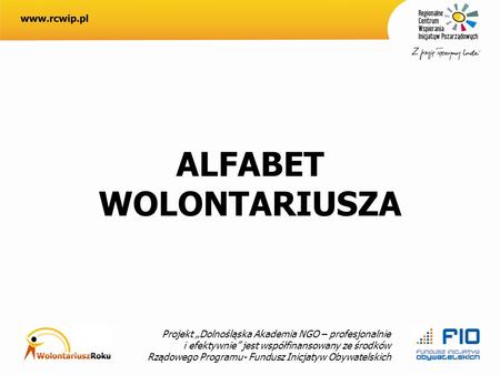 Projekt Dolnośląska Akademia NGO – profesjonalnie i efektywnie jest współfinansowany ze środków Rządowego Programu- Fundusz Inicjatyw Obywatelskich ALFABET.