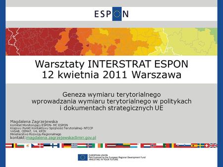 Warsztaty INTERSTRAT ESPON 12 kwietnia 2011 Warszawa Geneza wymiaru terytorialnego wprowadzania wymiaru terytorialnego w politykach i dokumentach strategicznych.