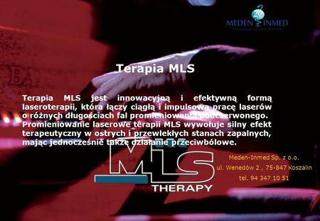 Terapia MLS Terapia MLS jest innowacyjną i efektywną formą laseroterapii, która łączy ciągłą i impulsową pracę laserów o różnych długościach fal promieniowania.