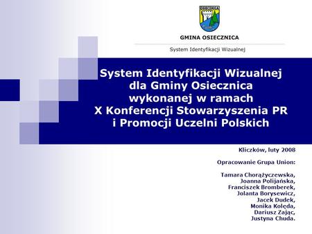 System Identyfikacji Wizualnej dla Gminy Osiecznica wykonanej w ramach X Konferencji Stowarzyszenia PR i Promocji Uczelni Polskich Kliczków, luty 2008.