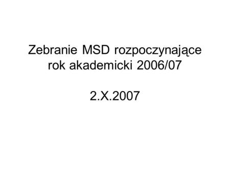 Zebranie MSD rozpoczynające rok akademicki 2006/07 2.X.2007.