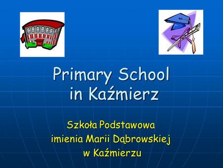 Primary School in Kaźmierz Szkoła Podstawowa imienia Marii Dąbrowskiej w Kaźmierzu w Kaźmierzu.