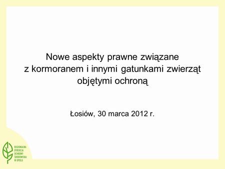 Nowe aspekty prawne związane z kormoranem i innymi gatunkami zwierząt objętymi ochroną Łosiów, 30 marca 2012 r.