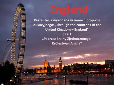 England Prezentacja wykonana w ramach projektu
