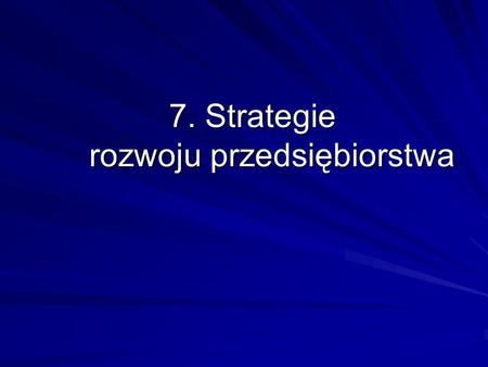 7. Strategie rozwoju przedsiębiorstwa