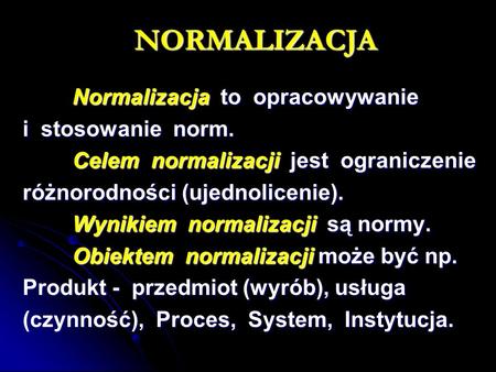 NORMALIZACJA Normalizacja to opracowywanie i stosowanie norm.