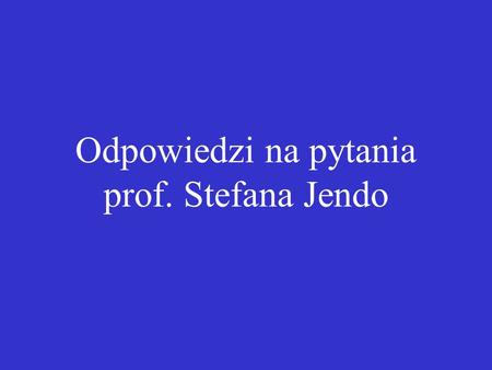 Odpowiedzi na pytania prof. Stefana Jendo. 2/41 Uwagi redakcyjne.