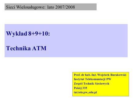 Sieci Wielousługowe: lato 2007/2008 Wykład :   Technika ATM