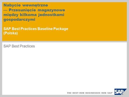Nabycie wewnętrzne — Przesunięcie magazynowe między kilkoma jednostkami gospodarczymi SAP Best Practices Baseline Package (Polska) SAP Best Practices.