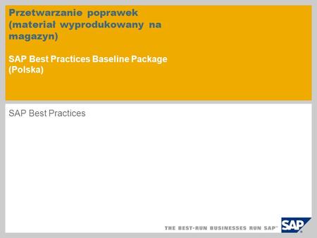 Przetwarzanie poprawek (materiał wyprodukowany na magazyn) SAP Best Practices Baseline Package (Polska) SAP Best Practices.