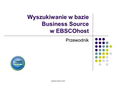 Support.ebsco.com Wyszukiwanie w bazie Business Source w EBSCOhost Przewodnik.