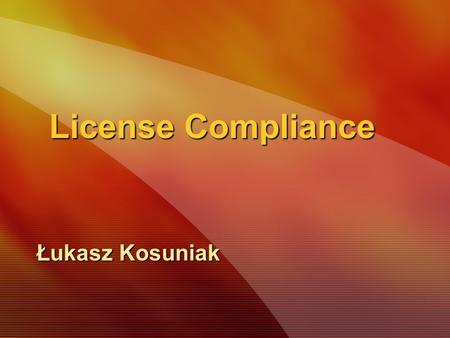License Compliance Łukasz Kosuniak.