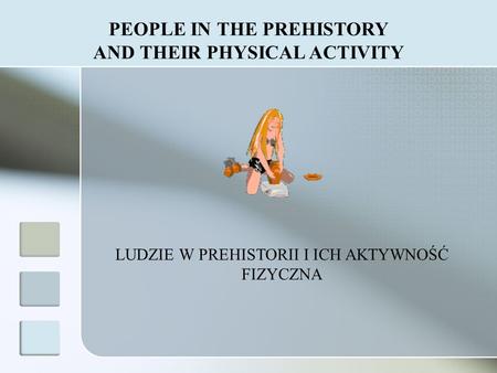 PEOPLE IN THE PREHISTORY AND THEIR PHYSICAL ACTIVITY