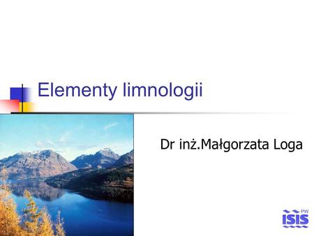 Elementy limnologii Dr inż.Małgorzata Loga.