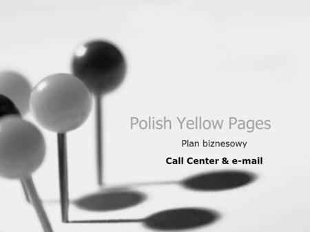 Polish Yellow Pages Plan biznesowy Call Center & e-mail.