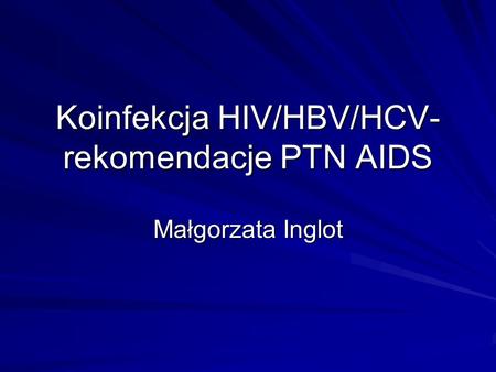 Koinfekcja HIV/HBV/HCV- rekomendacje PTN AIDS