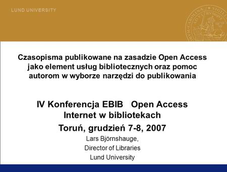 1 L U N D U N I V E R S I T Y Czasopisma publikowane na zasadzie Open Access jako element usług bibliotecznych oraz pomoc autorom w wyborze narzędzi do.