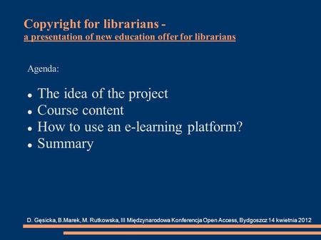 Copyright for librarians - a presentation of new education offer for librarians Agenda: The idea of the project Course content How to use an e-learning.