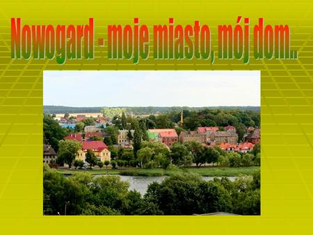 Nowogard - moje miasto, mój dom..
