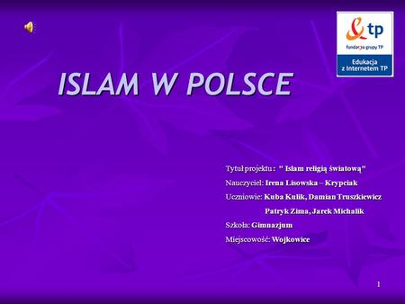 ISLAM W POLSCE Tytuł projektu :  Islam religią światową