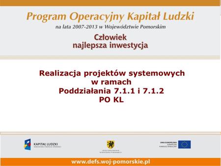 Realizacja projektów systemowych w ramach Poddziałania 7.1.1 i 7.1.2 PO KL.