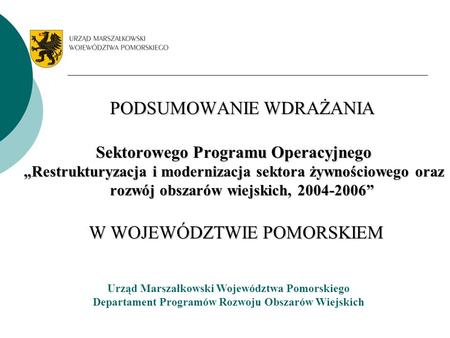 PODSUMOWANIE WDRAŻANIA Sektorowego Programu Operacyjnego Restrukturyzacja i modernizacja sektora żywnościowego oraz rozwój obszarów wiejskich, 2004-2006.