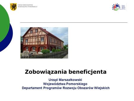 Urząd Marszałkowski Województwa Pomorskiego Departament Programów Rozwoju Obszarów Wiejskich Zobowiązania beneficjenta.