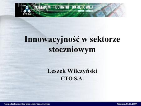 Innowacyjność w sektorze stoczniowym Leszek Wilczyński CTO S.A.