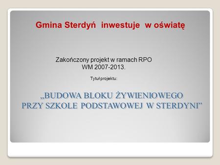 Zakończony projekt w ramach RPO WM 2007-2013. Tytuł projektu: Gmina Sterdyń inwestuje w oświatę
