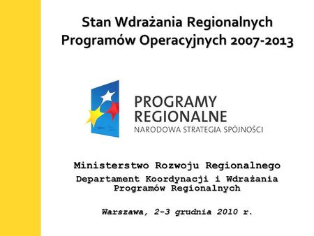 1 Stan Wdrażania Regionalnych Programów Operacyjnych 2007-2013 Ministerstwo Rozwoju Regionalnego Departament Koordynacji i Wdrażania Programów Regionalnych.