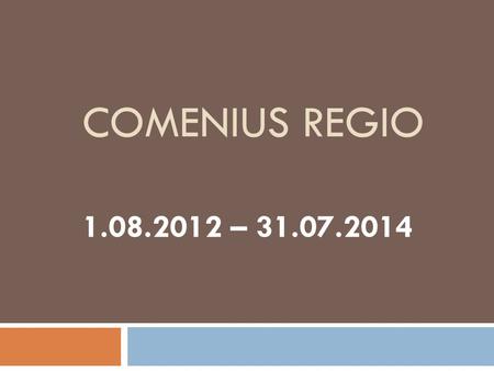 Comenius Regio 1.08.2012 – 31.07.2014.
