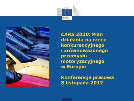 CARS 2020: Plan działania na rzecz konkurencyjnego i zrównoważonego przemysłu motoryzacyjnego w Europie Konferencja prasowa 8 listopada 2012.