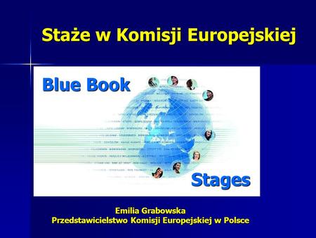 Staże w Komisji Europejskiej Add Corporate Logo Here Blue Book Stages Emilia Grabowska Przedstawicielstwo Komisji Europejskiej w Polsce.