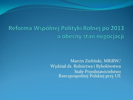Reforma Wspólnej Polityki Rolnej po 2013 a obecny stan negocjacji
