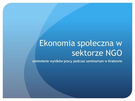 Ekonomia społeczna w sektorze NGO omówienie wyników pracy podczas seminarium w Krakowie.
